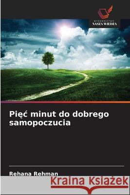 Pięc minut do dobrego samopoczucia Rehana Rehman 9786209143847 Wydawnictwo Nasza Wiedza - książka