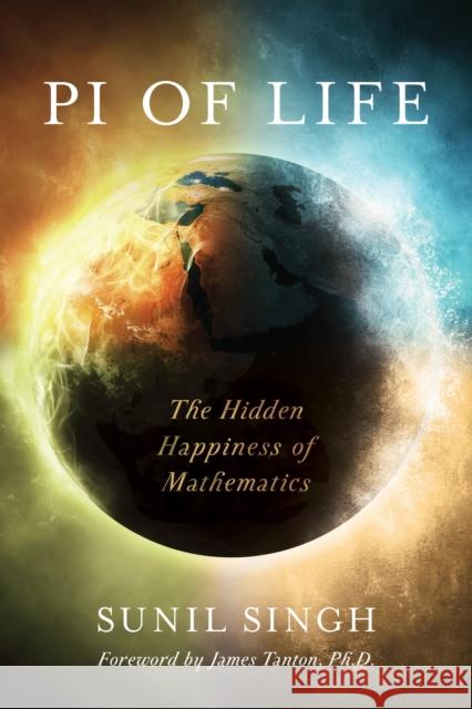 Pi of Life: The Hidden Happiness of Mathematics Sunil Singh 9781475833751 Rowman & Littlefield Publishers - książka