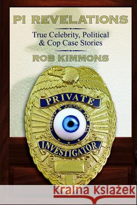 Pi Revelations: True Celebrity, Political, and Cop Case Stories Rob Kimmons 9781798223611 Independently Published - książka