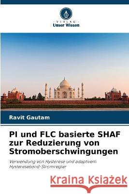 PI und FLC basierte SHAF zur Reduzierung von Stromoberschwingungen Ravit Gautam   9786206062196 Verlag Unser Wissen - książka