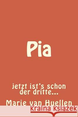 Pia: jetzt ist's schon der dritte... Van Huellen, Marie 9781534830059 Createspace Independent Publishing Platform - książka