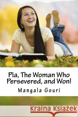 Pia, The Woman Who Persevered, and Won! Gouri, Mangala 9781522989318 Createspace Independent Publishing Platform - książka