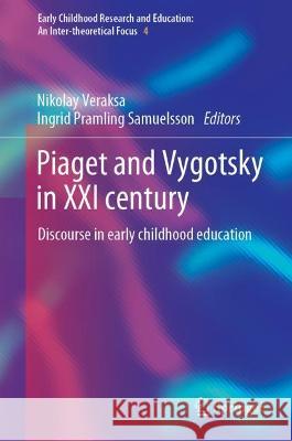 Piaget and Vygotsky in XXI Century: Discourse in Early Childhood Education Veraksa, Nikolay 9783031057465 Springer International Publishing - książka