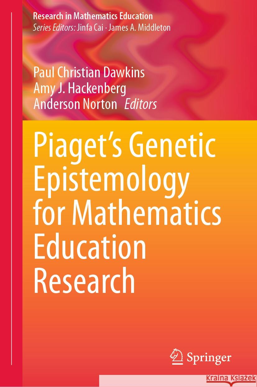 Piaget's Genetic Epistemology for Mathematics Education Research Paul Christian Dawkins Amy J. Hackenberg Anderson Norton 9783031473852 Springer - książka