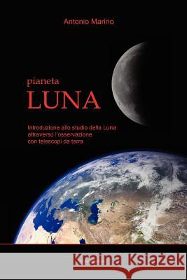 Pianeta Luna Antonio Marino 9781430320630 Lulu.com - książka