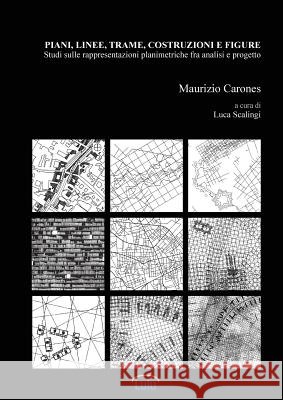 Piani, linee, trame, costruzioni e figure. Studi sulle rappresentazioni planimetriche fra analisi e progetto Maurizio Carones 9780244007300 Lulu.com - książka