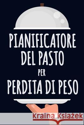 Pianificatore del Pasto per Perdita di Peso: Un pianificatore grazioso del pasto per perdita del peso - programma che cosa mangiate e guardate il vost Quercia Quaderni 9781075562235 Independently Published - książka