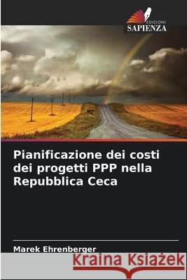 Pianificazione dei costi dei progetti PPP nella Repubblica Ceca Ehrenberger, Marek 9786209340291 Edizioni Sapienza - książka