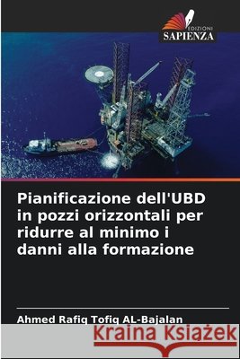 Pianificazione dell'UBD in pozzi orizzontali per ridurre al minimo i danni alla formazione AL-Bajalan, Ahmed Rafiq Tofiq 9786209363474 Edizioni Sapienza - książka
