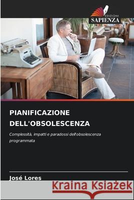 PIANIFICAZIONE DELL'OBSOLESCENZA Lores, José 9786208903039 Edizioni Sapienza - książka