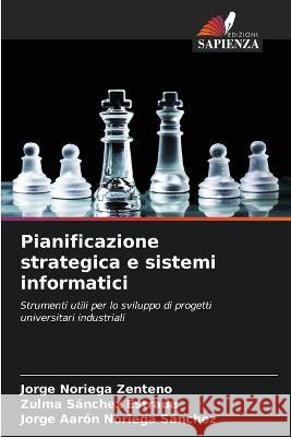 Pianificazione strategica e sistemi informatici Jorge Norieg Zulma S?nche Jorge Aar?n Norieg 9786203630190 Edizioni Sapienza - książka