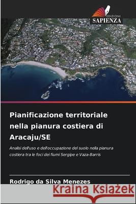 Pianificazione territoriale nella pianura costiera di Aracaju/SE Menezes, Rodrigo da Silva 9786208771768 Edizioni Sapienza - książka