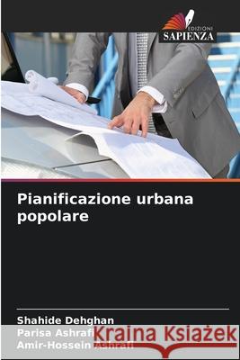 Pianificazione urbana popolare Shahide Dehghan Parisa Ashrafi Amir-Hossein Ashrafi 9786209372919 Edizioni Sapienza - książka