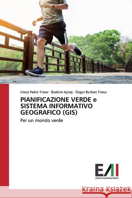 PIANIFICAZIONE VERDE e SISTEMA INFORMATIVO GEOGRAFICO (GIS) : Per un mondo verde Pekin Timur, Umut; Aytas, Ibrahim; Timur, Özgür Burhan 9786200831262 Edizioni Accademiche Italiane - książka