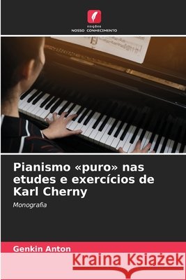 Pianismo puro nas etudes e exerc?cios de Karl Cherny Genkin Anton 9786207817580 Edicoes Nosso Conhecimento - książka