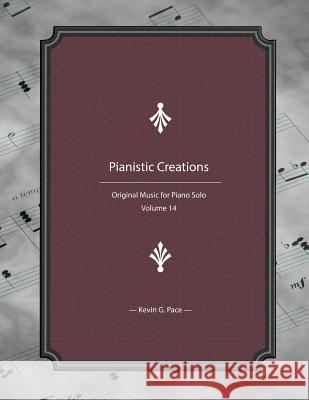 Pianistic Creations: Piano Solos Book 14: Piano Solos Kevin G. Pace 9781986381512 Createspace Independent Publishing Platform - książka