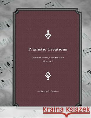 Pianistic Creations: Piano Solos Book 2: Piano Solos Book 2 Kevin G. Pace 9781477584286 Createspace - książka