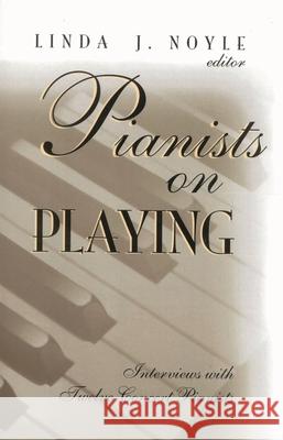 Pianists on Playing: Interviews with Twelve Concert Pianists Noyle, Linda J. 9780810838895 Scarecrow Press - książka