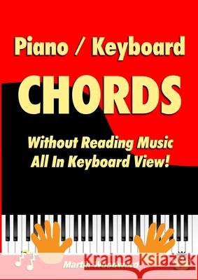 Piano / Keyboard Chords Without Reading Music: All in Keyboard View! Martin Woodward 9781471792106 Lulu.com - książka