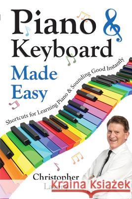 Piano & Keyboard Made Easy: Shortcuts For Learning Piano & Sounding Good Instantly Christopher Lavery 9781925288551 Global Publishing Group - książka