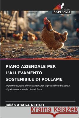 PIANO AZIENDALE PER L'ALLEVAMENTO SOSTENIBILE DI POLLAME ABAGA NCOGO, Julián 9786207837182 Edizioni Sapienza - książka