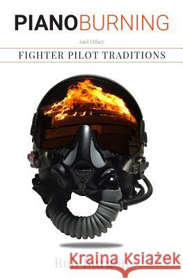 Piano Burning and Other Fighter Pilot Traditions Rob Burgon 9780998413211 Slipstream Publishing - książka