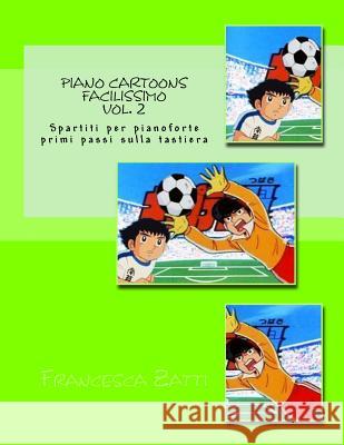 Piano Cartoons Facilissimo Vol. 2: Spartiti Per Pianoforte Primi Passi Sulla Tastiera Francesca Zatti 9781975853419 Createspace Independent Publishing Platform - książka