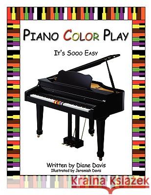 Piano Color Play: It's Sooo Easy Davis, Diane 9781434398567 Authorhouse - książka