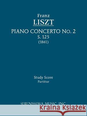 Piano Concerto No.2, S.125: Study score Liszt, Franz 9781608740055 Serenissima Music, - książka