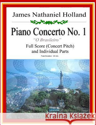 Piano Concerto No. 1: A Brazilian Jazz Concerto for Piano, Full Score and Individual Parts James Nathaniel Holland 9781546600237 Createspace Independent Publishing Platform - książka