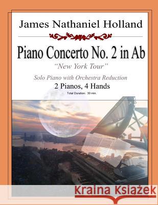 Piano Concerto No 2 in Ab: New York Tour, 2 Pianos 4 Hands Holland, James Nathaniel 9781517760618 Createspace - książka