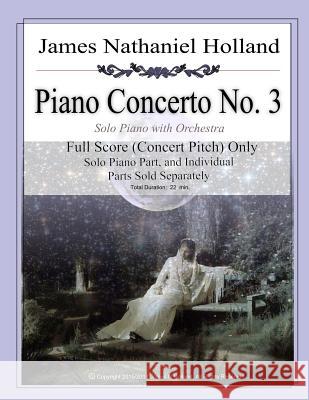 Piano Concerto No. 3: Full Orchestral Score (In Concert Pitch) Only Holland, James Nathaniel 9781719326094 Createspace Independent Publishing Platform - książka