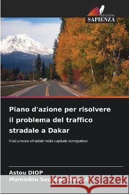 Piano d\'azione per risolvere il problema del traffico stradale a Dakar Astou Diop Mamadou Souadou Diallo 9786205691878 Edizioni Sapienza - książka