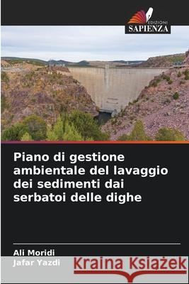 Piano di gestione ambientale del lavaggio dei sedimenti dai serbatoi delle dighe Ali Moridi Jafar Yazdi 9786207525089 Edizioni Sapienza - książka