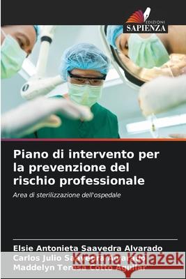 Piano di intervento per la prevenzione del rischio professionale Saavedra Alvarado, Elsie Antonieta, Saavedra Alvarado, Carlos Julio, Cotto Aguilar, Maddelyn Teresa 9786208713034 Edizioni Sapienza - książka