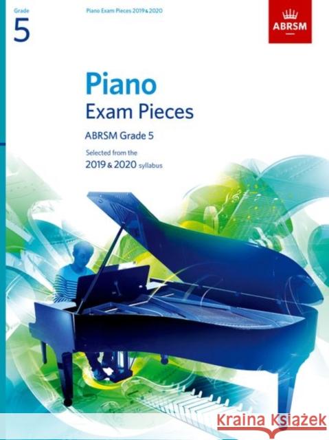 Piano Exam Pieces 2019 & 2020, ABRSM Grade 5: Selected from the 2019 & 2020 syllabus  9781786010230 Associated Board of the Royal Schools of Musi - książka