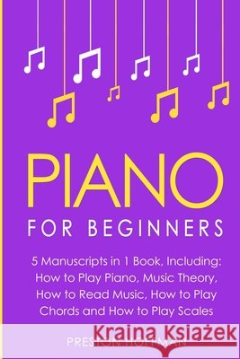 Piano: For Beginners - Bundle - The Only 5 Books You Need to Learn Piano Fingering, Piano Solo and Piano Comping Today Preston Hoffman 9798330269891 Preston Hoffman - książka