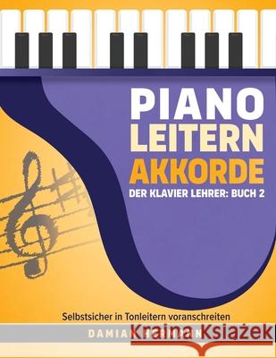 Piano Leitern Akkorde: Der Klavier Lehrer: Buch 2 - Selbstsicher in Tonleitern voranschreiten Damian Hermann 9781964383071 Damian Hermann - książka