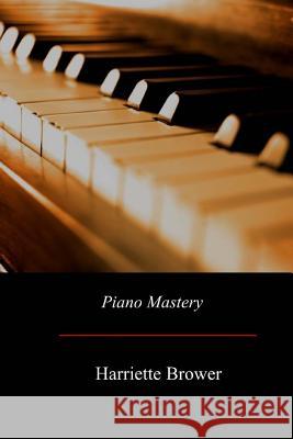 Piano Mastery: Talks with Master Pianists and Teachers Harriette Brower 9781974390151 Createspace Independent Publishing Platform - książka