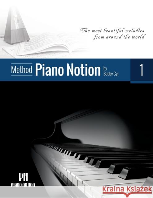 Piano Notion Method Book One: The most beautiful melodies from around the world Cyr M. Mus, Bobby 9790900155146 Piano Notion - książka
