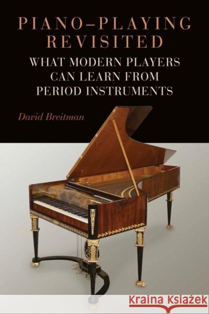 Piano-Playing Revisited: What Modern Players Can Learn from Period Instruments David Breitman 9781648250101 University of Rochester Press - książka