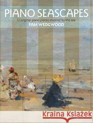 Piano Seascapes: 12 Original Piano Pieces Inspired by the Sea Wedgwood, Pam 9780571541065 Faber Music Ltd - książka