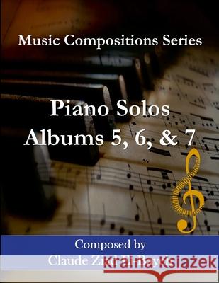 Piano Solos - Albums 5, 6, and 7: Music Compositions Series Claude Ziad El-Bayeh 9781304606297 Lulu.com - książka