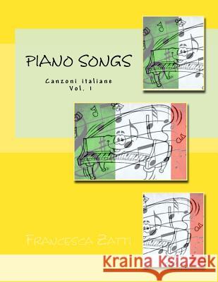 Piano Songs: Canzoni Italiane Vol. 1 Francesca Zatti 9781539054467 Createspace Independent Publishing Platform - książka