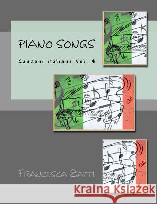 Piano Songs: Canzoni Italiane Vol. 4 Francesca Zatti 9781727643299 Createspace Independent Publishing Platform - książka