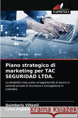 Piano strategico di marketing per TAC SEGURIDAD LTDA. Quimberly Villamil, Luisa Argüello 9786203005585 Edizioni Sapienza - książka
