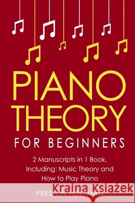Piano Theory: For Beginners - Bundle - The Only 2 Books You Need to Learn Piano Music Theory, Piano Tuning and Piano Technique Today Preston Hoffman 9798330243655 Preston Hoffman - książka