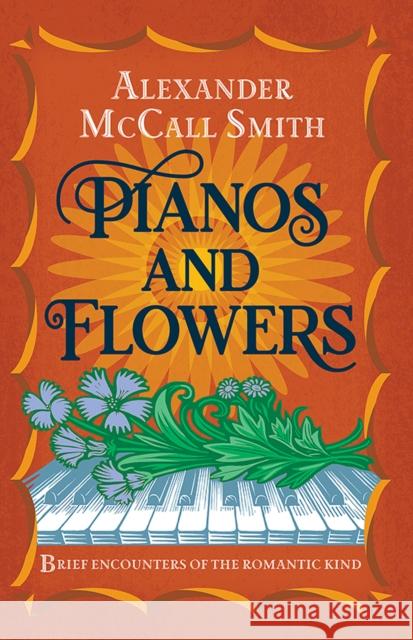 Pianos and Flowers: Brief Encounters of the Romantic Kind Alexander McCall Smith 9781846975240 Birlinn General - książka