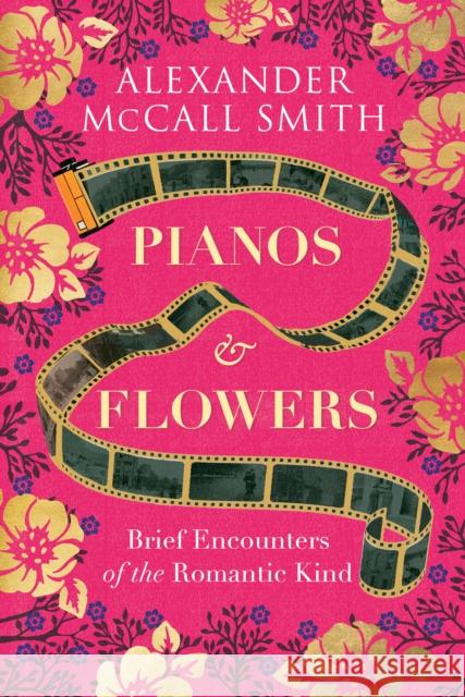 Pianos and Flowers: Brief Encounters of the Romantic Kind Alexander McCall Smith 9781846975783 Birlinn General - książka