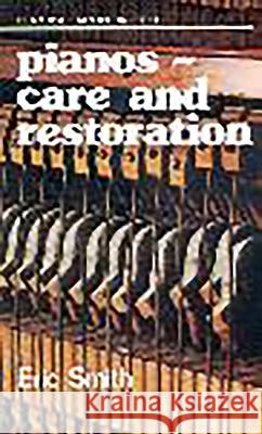 Pianos: Care and Restoration Eric Smith 9780718824631 Lutterworth Press - książka